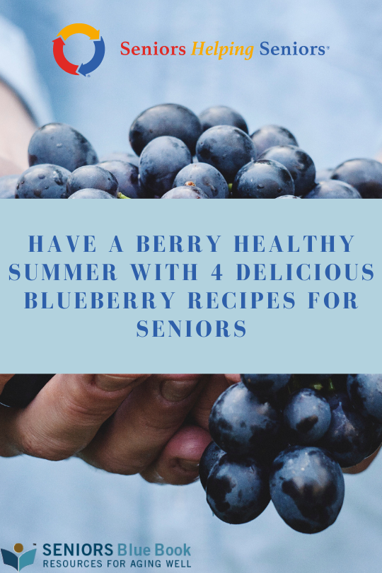 Have a Berry Healthy Summer with 4 Delicious Blueberry Recipes for Seniors